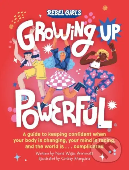 Growing Up Powerful (A Guide to Keeping Confident When Your Body Is Changing, Your Mind Is Racing, and the World Is . . . Complicated) - kniha z…