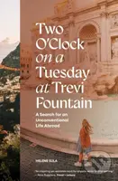 Two O'Clock on a Tuesday at Trevi Fountain (My Search for an Unconventional Life Abroad) - kniha z kategorie Zdraví a životní styl