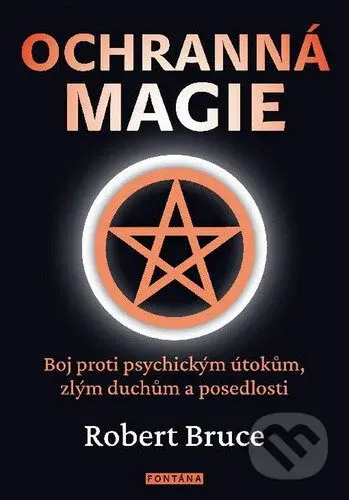 Ochranná magie (Boj proti psychickým útokům, zlým duchům a posedlosti) - kniha z kategorie Magie a okultismus