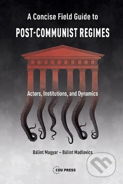 A Concise Field Guide to Post-Communist Regimes - Bálint Magyar - kniha z kategorie Byznys a management