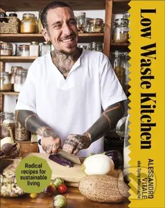 Low Waste Kitchen (Radical Recipes for Sustainable Living) - Alessandro Vitale