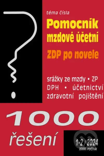 1000 řešení č. 1-2 / 2024 - Pomocní mzdové účetní (ZDP po novele, Zdravotní pojištění – změny od 1. 1. 2024)