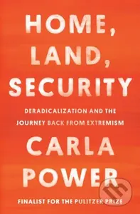 Home, Land, Security (Deradicalization and the Journey Back from Extremism) - kniha z kategorie Humanitní a společenské vědy