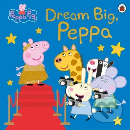 Peppa Pig: Dream Big, Peppa! - Peppa Pig - kniha z kategorie Pro děti
