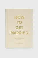 Kniha The School of Life Press How to Get Married, The School of Life