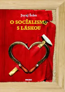 O socialismu s láskou - Juraj Šebo