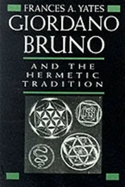 Giordano Bruno and the Hermetic Tradition - Frances A. Yates