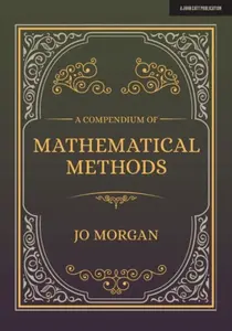 A Compendium Of Mathematical Methods: A handbook for school teachers - Joanne Morgan