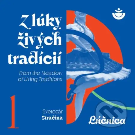 Lúčnica: Z lúky živých tradícií I. - Lúčnica umelecký súbor