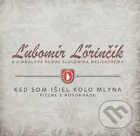 Lőrinčík Ľubomír: Keď som išiel kolo mlyna - Lőrinčík Ľubomír
