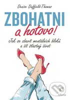Zbohatni a hotovo! (Jak se zbavit mentálních bloků a žít šťastný život) - kniha z kategorie Seberozvoj