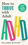 How to Thrive with Adult ADHD (7 Pillars for Focus, Productivity and Balance) - kniha z kategorie Psychologie
