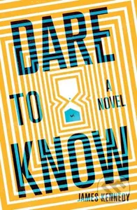 Dare to Know (A Novel) - James Kennedy