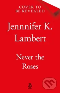 Never the Roses - Jennifer K. Lambert - kniha z kategorie Fantasy