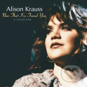 Alison Krauss: Now That I´ve Found You: A Collection LP