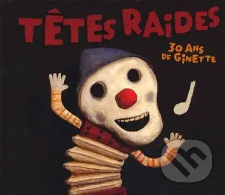 Tetes Raides:  30 Ans De Ginette - Tetes Raides
