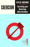Coercion (Surviving and Resisting Abortion Bans) - Kylie Cheung - kniha z kategorie Psychologie