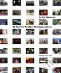 In the Moment (40 Years of Reuters Photojournalism) - kniha z kategorie Fotografie