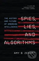 Spies, Lies, and Algorithms (The History and Future of American Intelligence) - kniha z kategorie Humanitní a společenské vědy