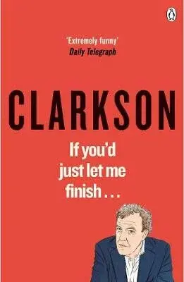 If Youâ€™d Just Let Me Finish - Jeremy Clarkson