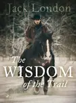 The Wisdom of the Trail - Jack London - e-kniha