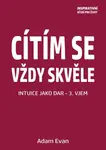 Cítím se vždy skvěle, Intuice jako dar 3. Vjem - Adam Evan - e-kniha