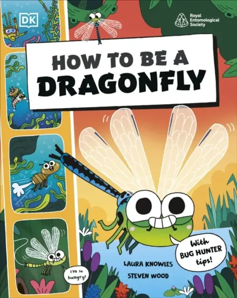 How to be a Dragonfly (in association with the Royal Entomological Society) - DK