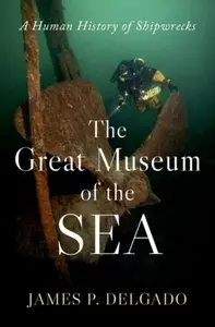 The Great Museum of the Sea - James P.  Delgado