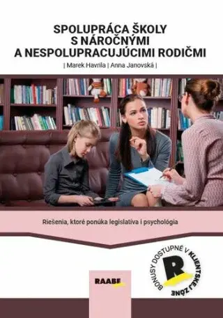 Spolupráca s náročnými a nespolupracujúcimi rodičmi - Marek Havrila, Anna Janovská