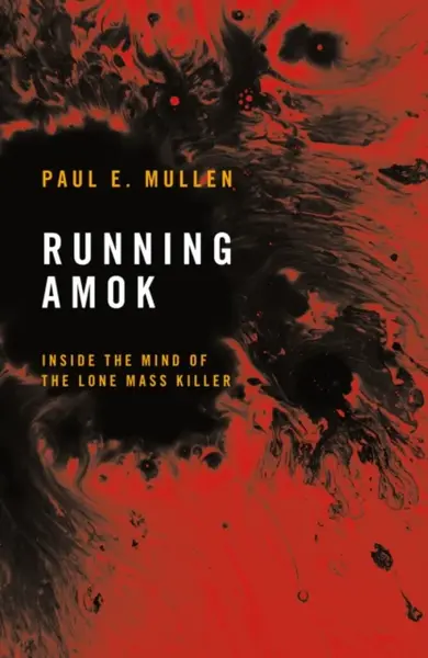 Running Amok - Paul E. Mullen