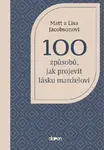 100 způsobů, jak projevit lásku manželovi - Jacobson Matt, Jacobson Lisa