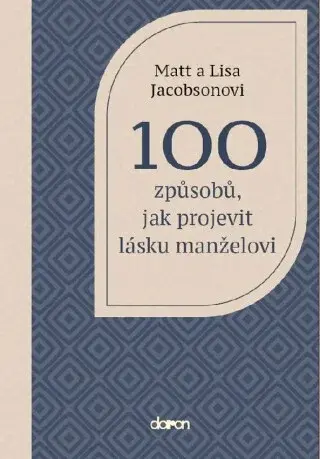100 způsobů, jak projevit lásku manželovi - Jacobson Matt, Jacobson Lisa