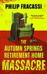The Autumn Springs Retirement Home Massacre - Philip Fracassi