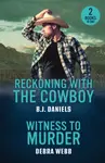 Reckoning With The Cowboy / Witness To Murder - Debra Webbová, B.J. Daniels
