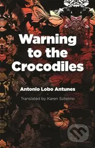 Warning to the Crocodiles - Antonio Lobo Antunes - kniha z kategorie Společenská beletrie