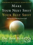 Make Your Next Shot Your Best Shot (The Secret to Playing Great Golf) - kniha z kategorie Psychologie
