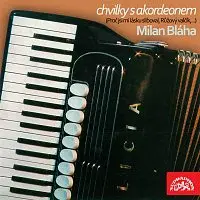 Milan Bláha – Chvilky s akordeonem (Proč jsi mi lásku sliboval, Růžový valčík,...)