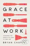 Grace at Work (Redeeming the Grind and the Glory of Your Job) - kniha z kategorie Filozofie