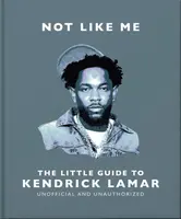 Not Like Me: The Little Guide to Kendrick Lamar - OH