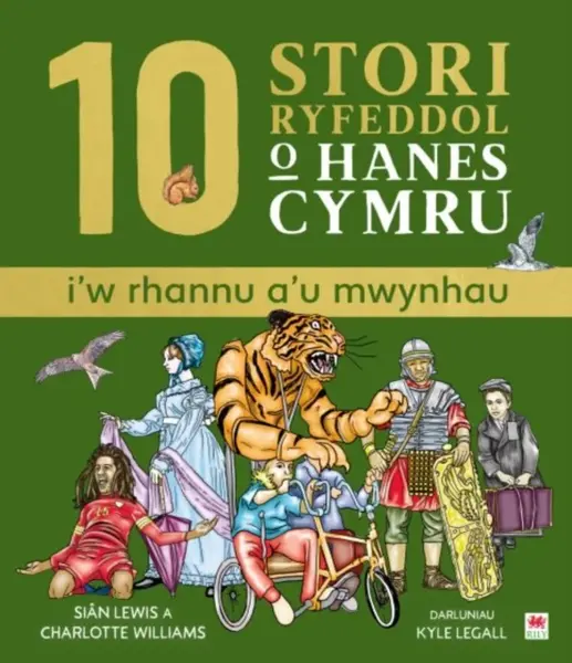 10 Stori Rhyfeddol o Hanes Cymru (i'w rhannu a'u mwynhau) - Sian Lewis, Charlotte Williams
