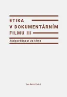 Etika v dokumentárním filmu III: Zodpovědnost za téma - Jan Motal - e-kniha