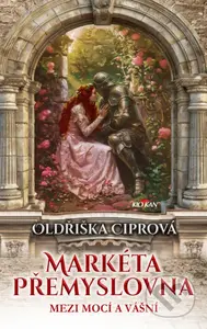 Markéta Přemyslovna - Mezi mocí a vášní - Oldřiška Ciprová - kniha z kategorie Romantická
