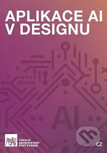 Aplikace AI v designu (Výukový materiál pro navrhování pomocí algoritmů AI) - kniha z kategorie Učebnice a slovníky