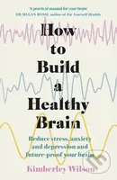 How to Build a Healthy Brain (Reduce stress, anxiety and depression and future-proof your brain) - kniha z kategorie Zdraví a životní styl