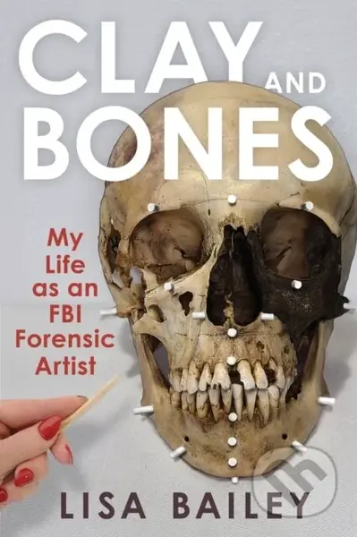 Clay and Bones (My Life as an FBI Forensic Artist) - kniha z kategorie Humanitní a společenské vědy