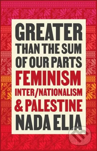 Greater than the Sum of Our Parts (Feminism, Inter/Nationalism, and Palestine) - kniha z kategorie Humanitní a společenské vědy
