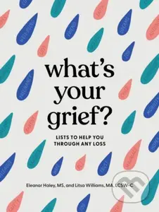 What's Your Grief? (Lists to Help You Through Any Loss) - kniha z kategorie Zdraví a životní styl
