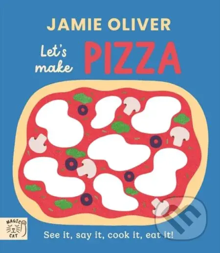 Jamie Oliver: Lets Make Pizza (See it, say it, cook it, eat it!) - kniha z kategorie Pro děti
