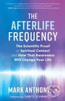 The Afterlife Frequency (The Scientific Proof of Spiritual Contact and How That Awareness Will Change Your Life) - kniha z kategorie Zdraví a životní…