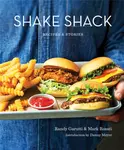 Shake Shack: Recipes and Stories - Mark Rosati, Randy Garutti